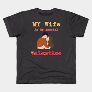 My wife is my special Valentine Kids T-Shirt